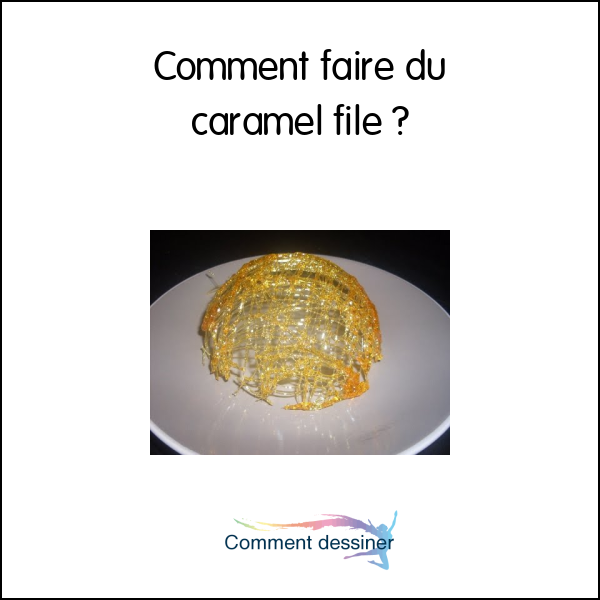 Comment faire du caramel filé